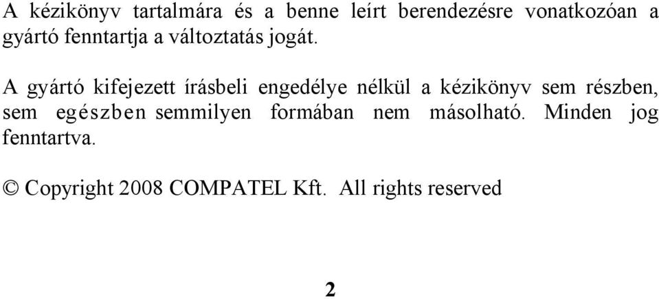 A gyártó kifejezett írásbeli engedélye nélkül a kézikönyv sem részben, sem