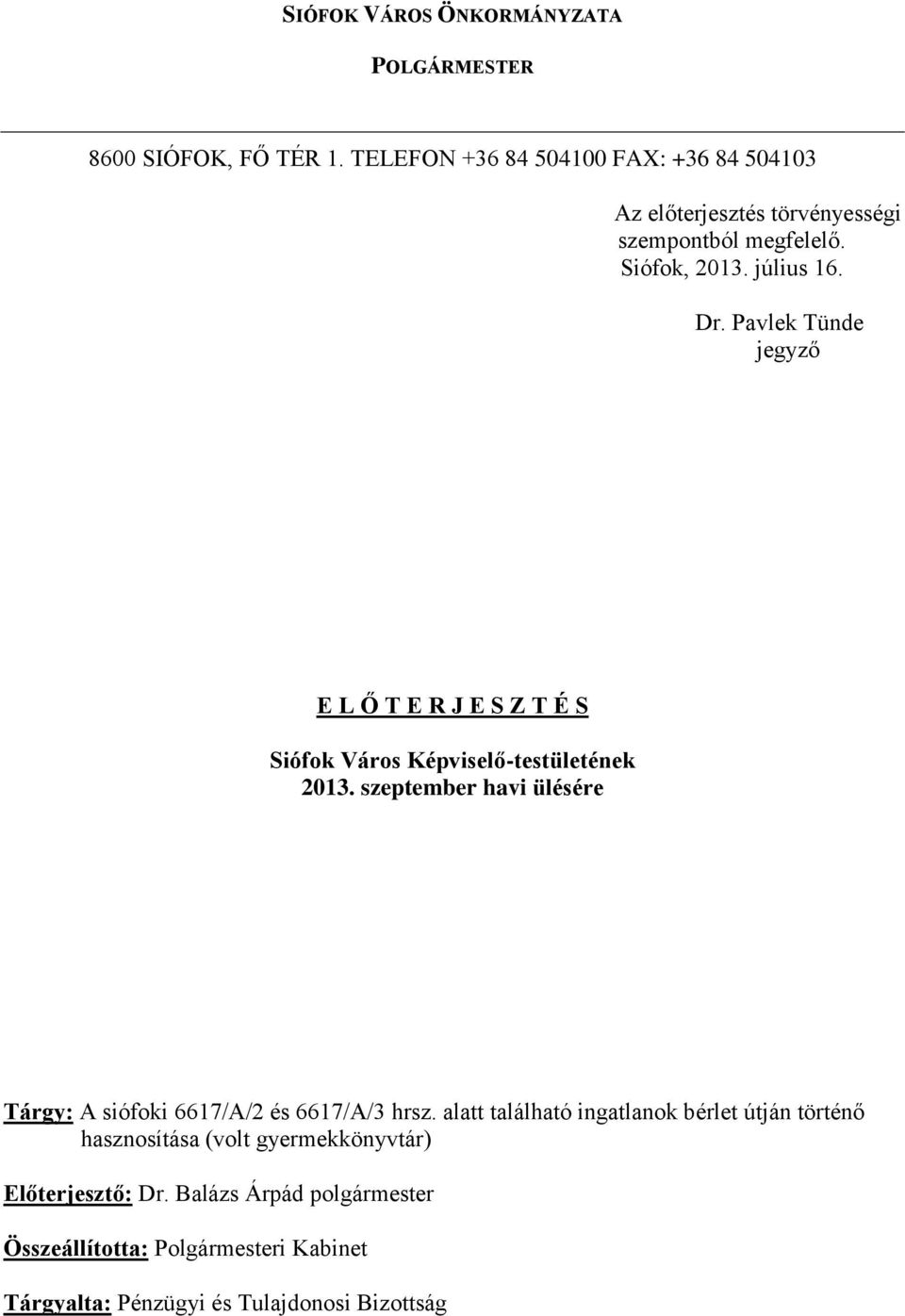 Pavlek Tünde jegyző E L Ő T E R J E S Z T É S Siófok Város Képviselő-testületének 2013.