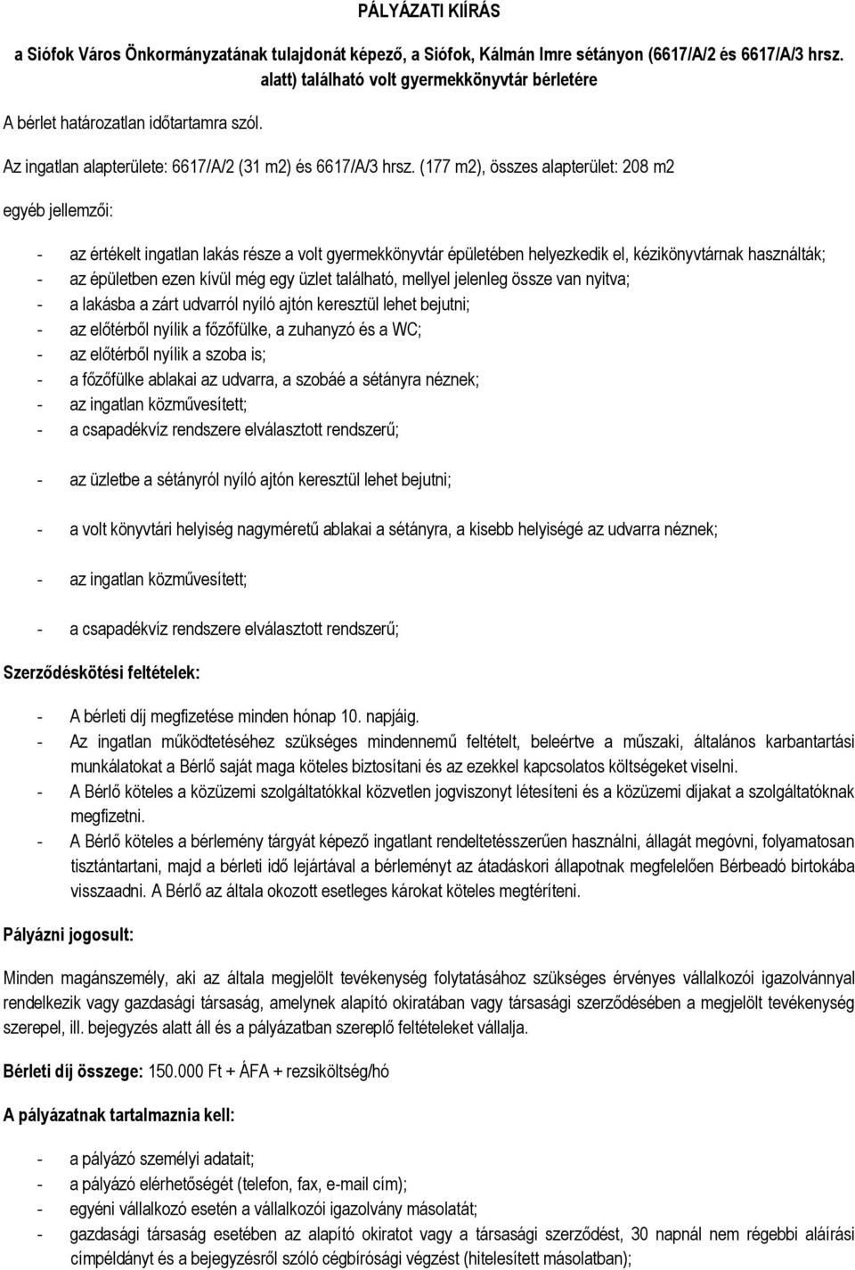 (177 m2), összes alapterület: 208 m2 egyéb jellemzői: - az értékelt ingatlan lakás része a volt gyermekkönyvtár épületében helyezkedik el, kézikönyvtárnak használták; - az épületben ezen kívül még