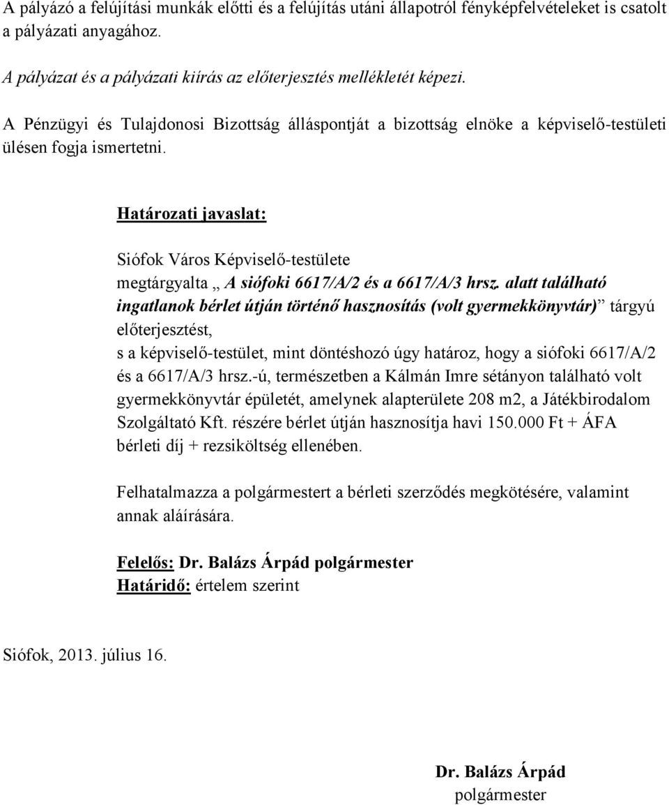 Határozati javaslat: Siófok Város Képviselő-testülete megtárgyalta A siófoki 6617/A/2 és a 6617/A/3 hrsz.