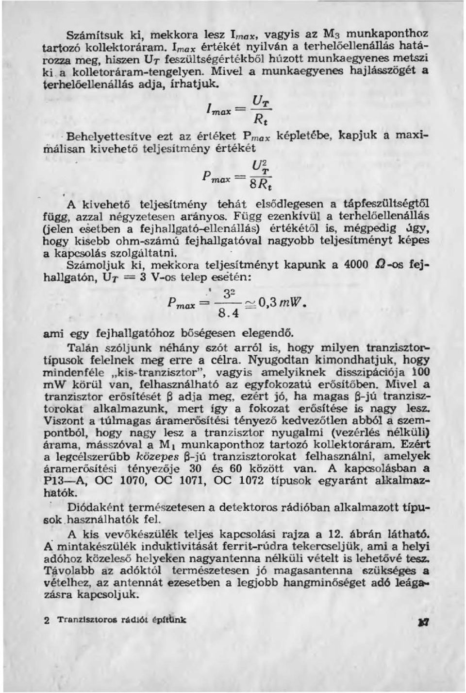 UT max=- Rt Beheyettesítve ezt az értéket P max képetébe, kapjuk a maximáisan k ivehető tejesítmény értékét j 2 P max= BRt A k i vehető tejesítmény tehát esődegesen a tápfeszütségtő függ, azza