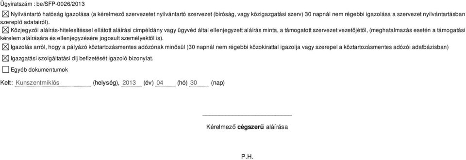 Közjegyzői aláírás-hitelesítéssel ellátott aláírási címpéldány vagy ügyvéd által ellenjegyzett aláírás minta, a támogatott szervezet vezetőjétől, (meghatalmazás esetén a támogatási kérelem