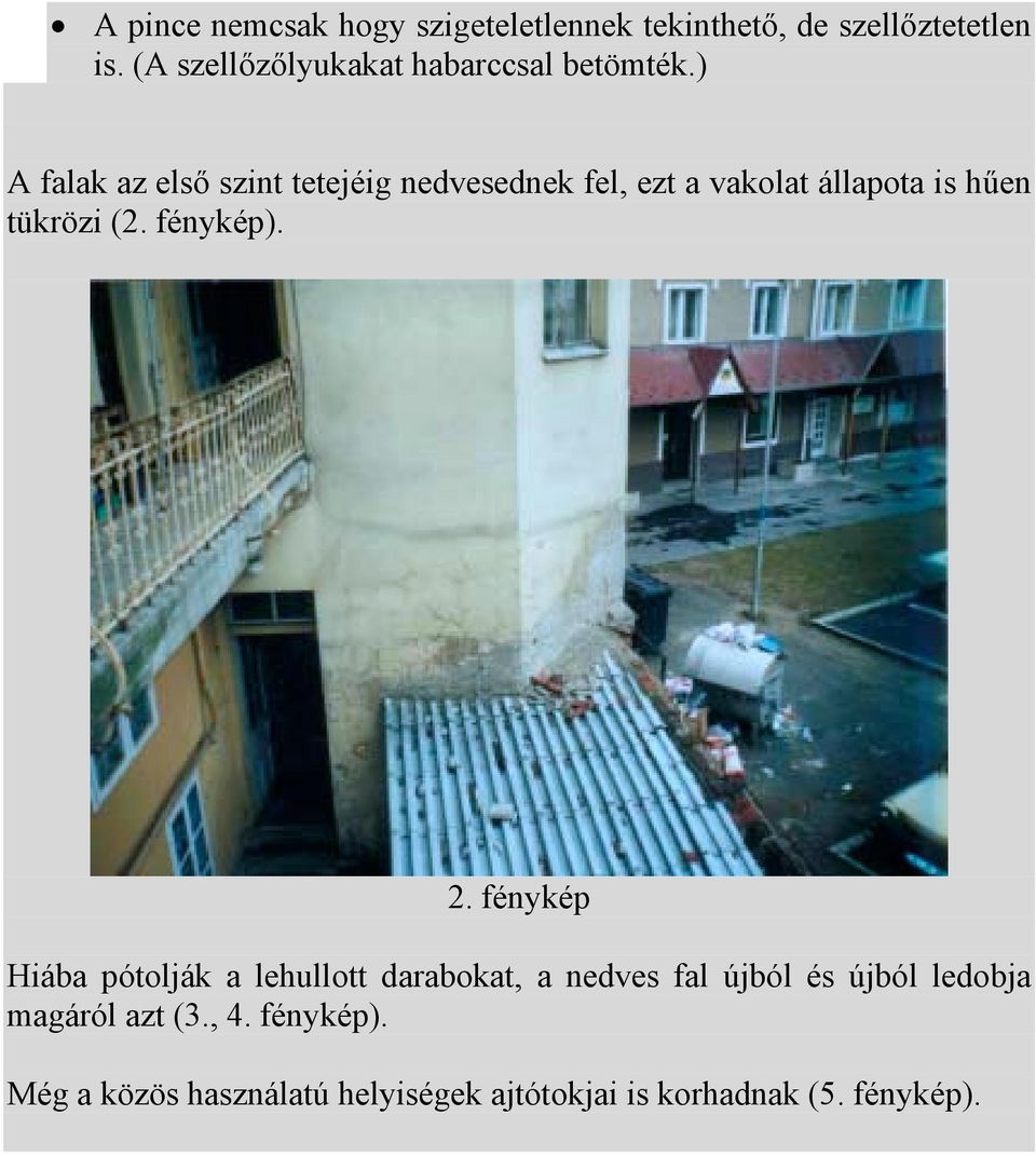 ) A falak az első szint tetejéig nedvesednek fel, ezt a vakolat állapota is hűen tükrözi (2.