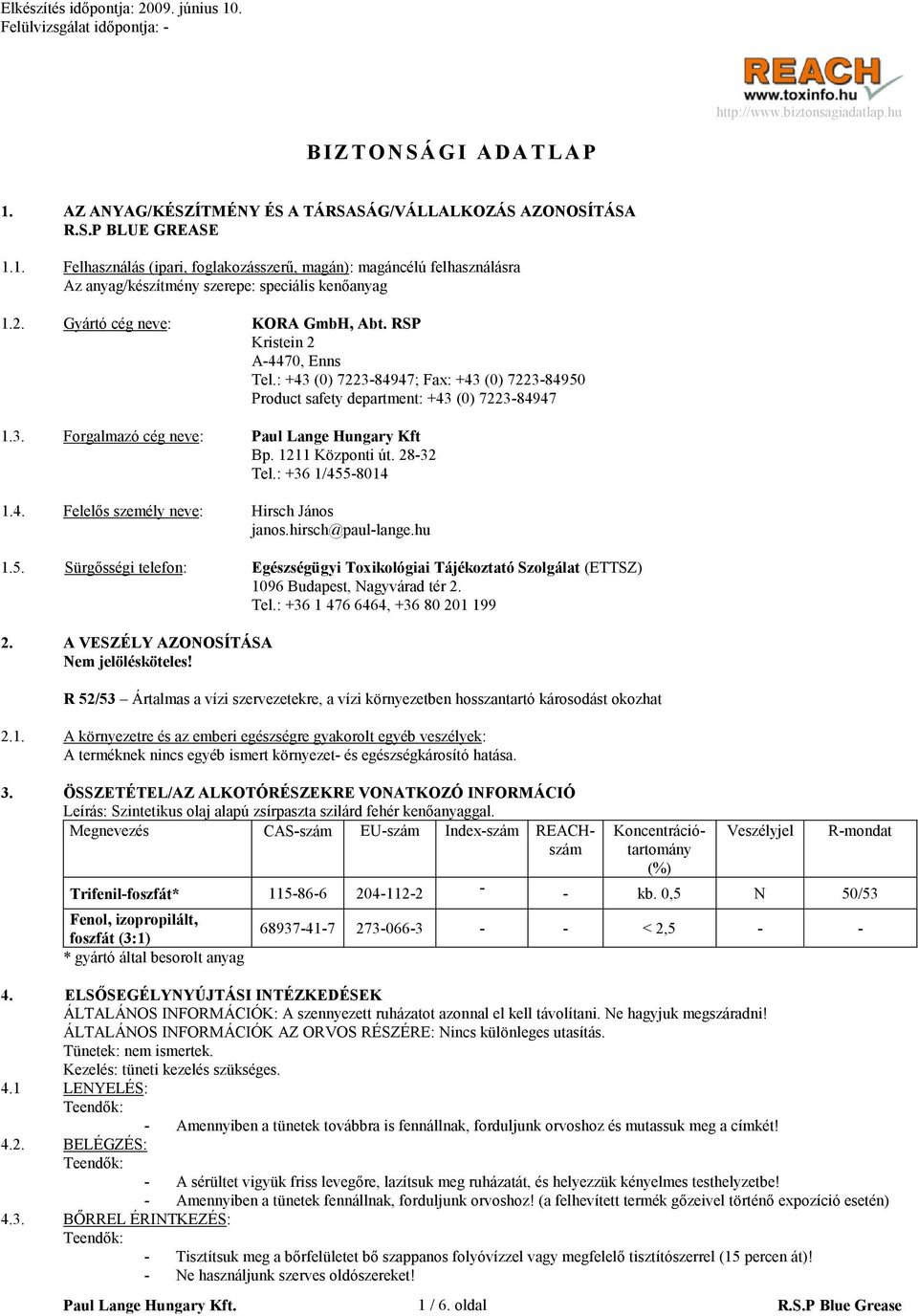 1211 Központi út. 28-32 Tel.: +36 1/455-8014 1.4. Felelős személy neve: Hirsch János janos.hirsch@paul-lange.hu 1.5. Sürgősségi telefon: Egészségügyi Toxikológiai Tájékoztató Szolgálat (ETTSZ) 1096 Budapest, Nagyvárad tér 2.