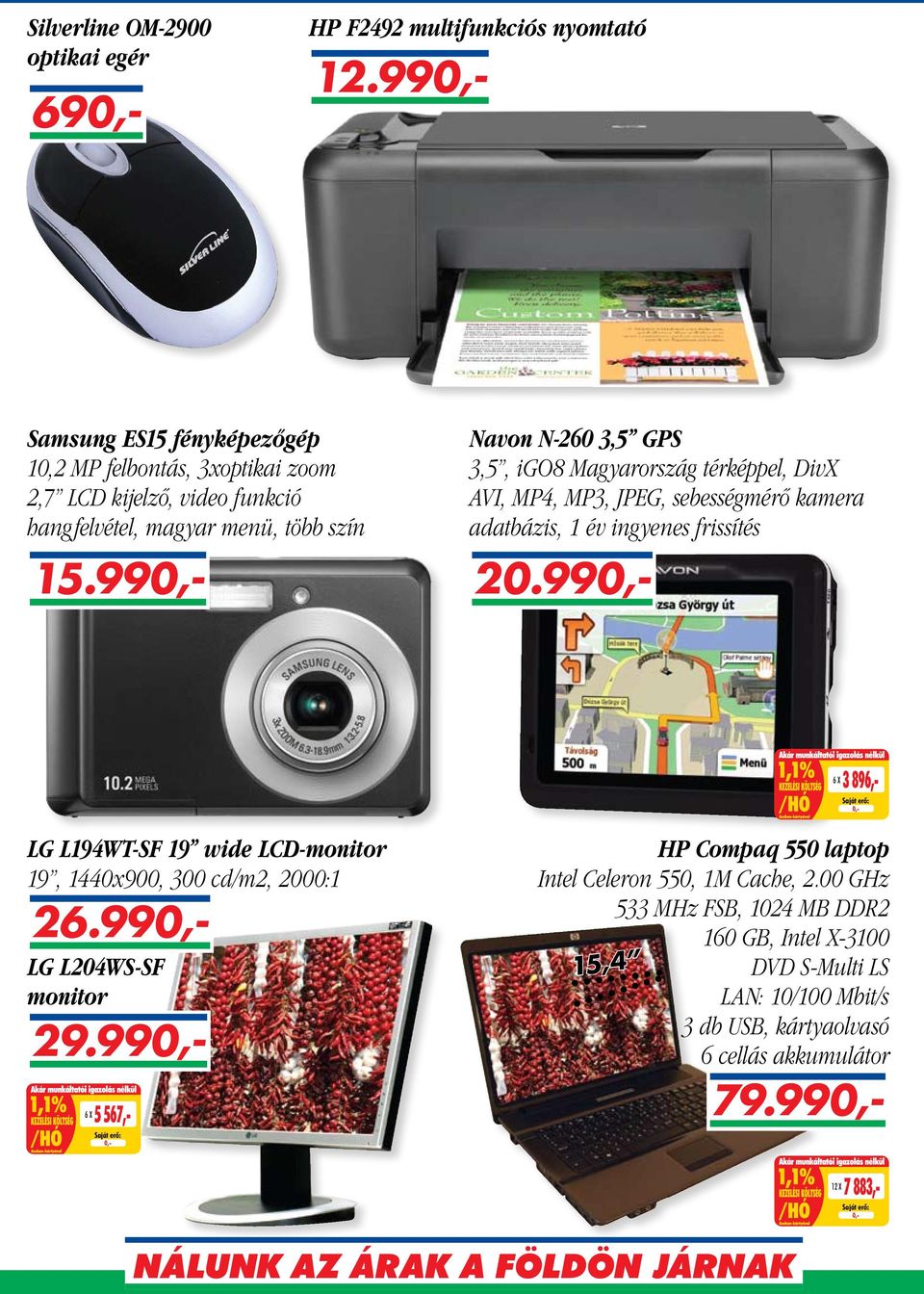 Magyarország térképpel, DivX AVI, MP4, MP3, JPEG, sebességmérő kamera adatbázis, 1 év ingyenes frissítés 6 X 3 896,- LG L194WT-SF 19 wide LCD-monitor 19, 1440x900, 300