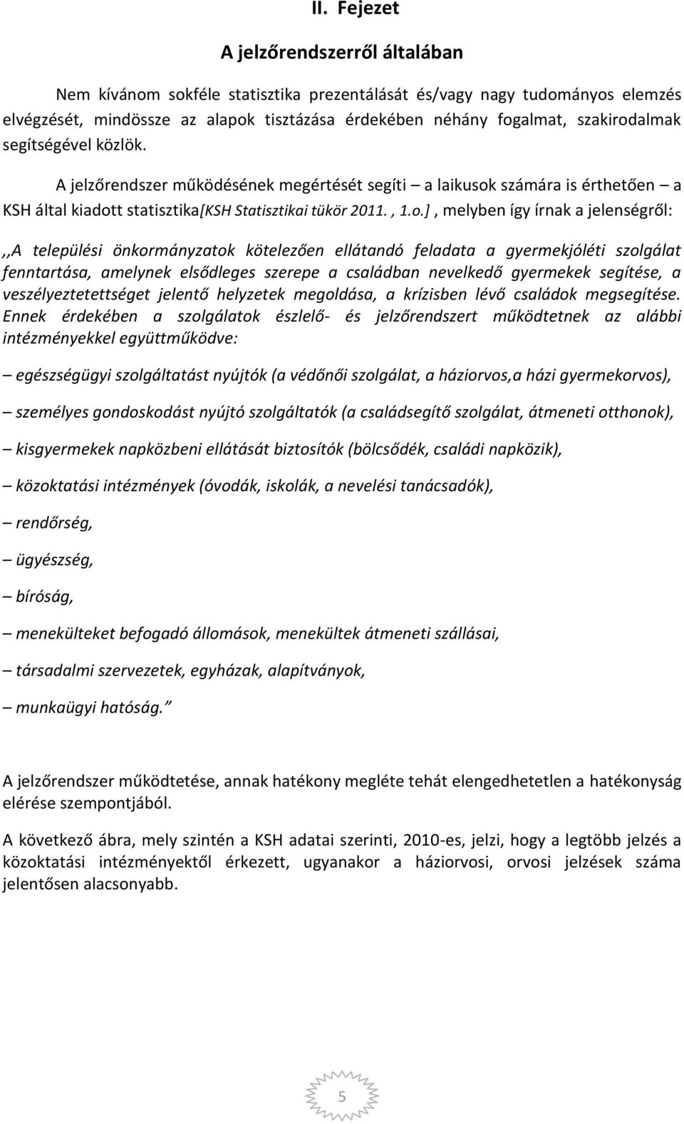 almak segítségével közlök. A jelzőrendszer működésének megértését segíti a laikusok