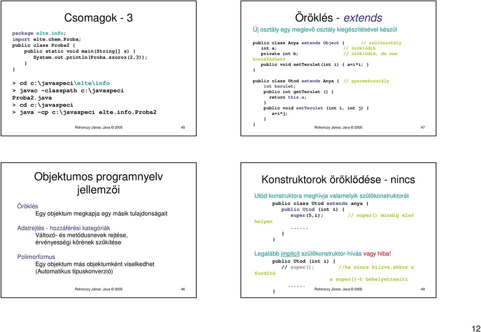 > javac -classpath c:\javaspeci Proba2.java > cd c:\javaspeci > java -cp c:\javaspeci elte.info.