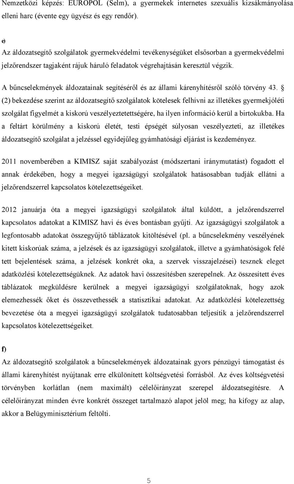 A bűncselekmények áldozatainak segítéséről és az állami kárenyhítésről szóló törvény 43.