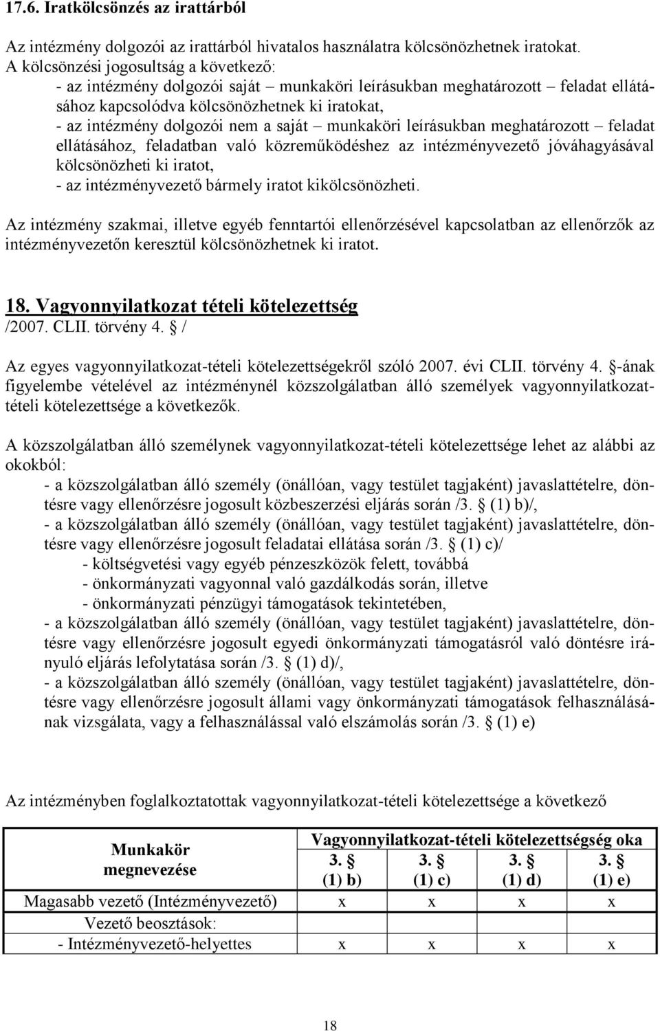 saját munkaköri leírásukban meghatározott feladat ellátásához, feladatban való közreműködéshez az intézményvezető jóváhagyásával kölcsönözheti ki iratot, - az intézményvezető bármely iratot