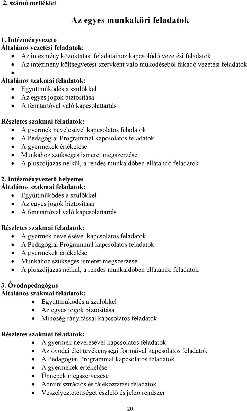 Általános szakmai feladatok: Együttműködés a szülőkkel Az egyes jogok biztosítása A fenntartóval való kapcsolattartás Részletes szakmai feladatok: A gyermek nevelésével kapcsolatos feladatok A