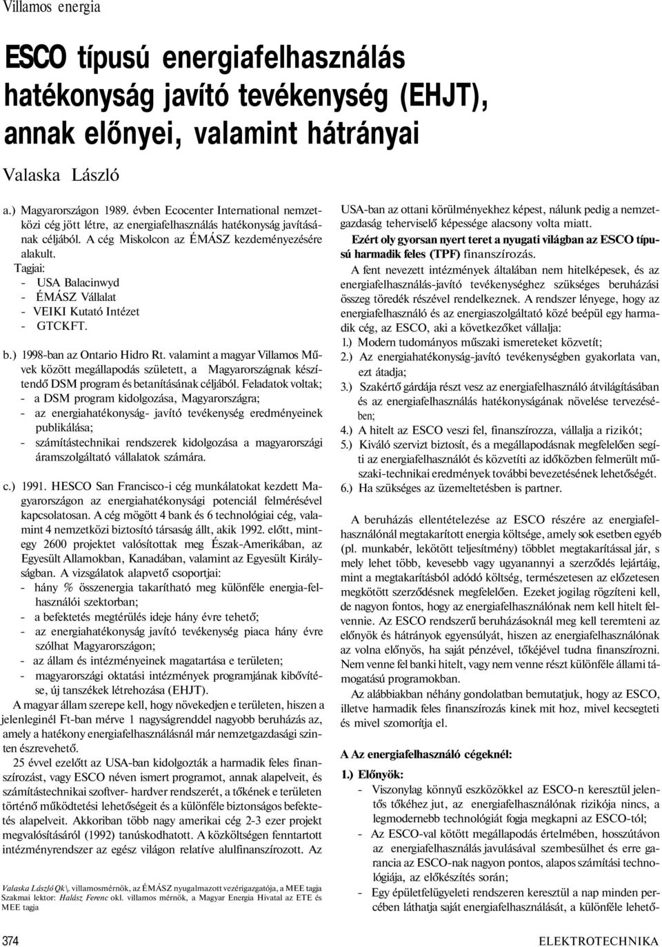 Tagjai: - USA Balacinwyd - ÉMÁSZ Vállalat - VEIKI Kutató Intézet - GTCKFT. b.) 1998-ban az Ontario Hidro Rt.