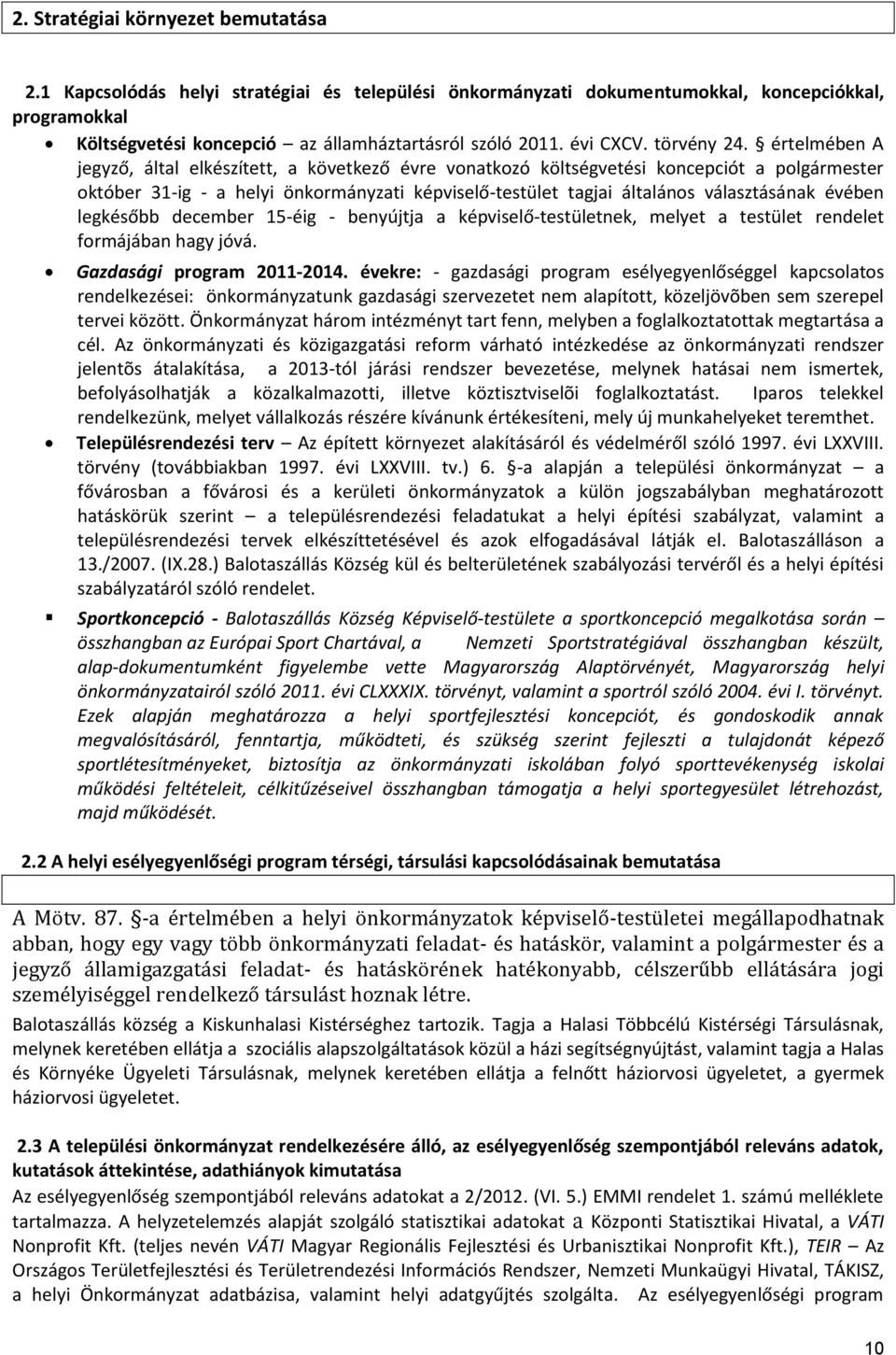 értelmében A jegyző, által elkészített, a következő évre vonatkozó költségvetési koncepciót a polgármester október 31-ig - a helyi önkormányzati képviselő-testület tagjai általános választásának