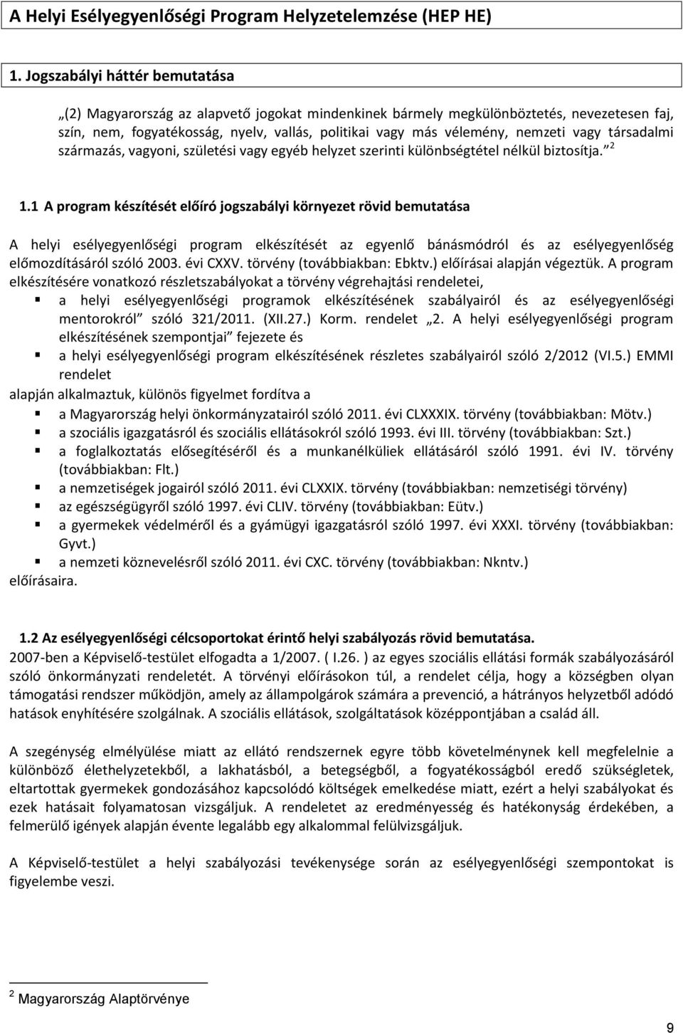 vagy társadalmi származás, vagyoni, születési vagy egyéb helyzet szerinti különbségtétel nélkül biztosítja. 2 1.