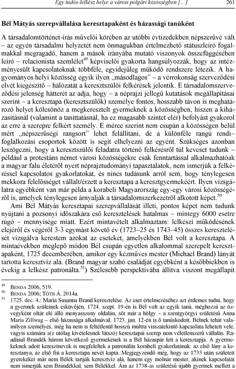 képviselői gyakorta hangsúlyozzák, hogy az intézményesült kapcsolatoknak többféle, egyidejűleg működő rendszere létezik.