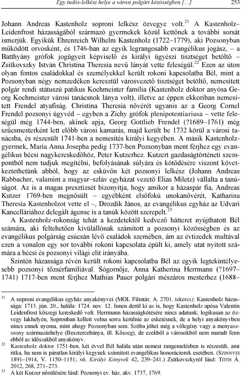 Egyikük Ehrenreich Wilhelm Kastenholz (1722 1779), aki Pozsonyban működött orvosként, és 1746-ban az egyik legrangosabb evangélikus jogász, a Batthyány grófok jogügyeit képviselő és királyi ügyészi