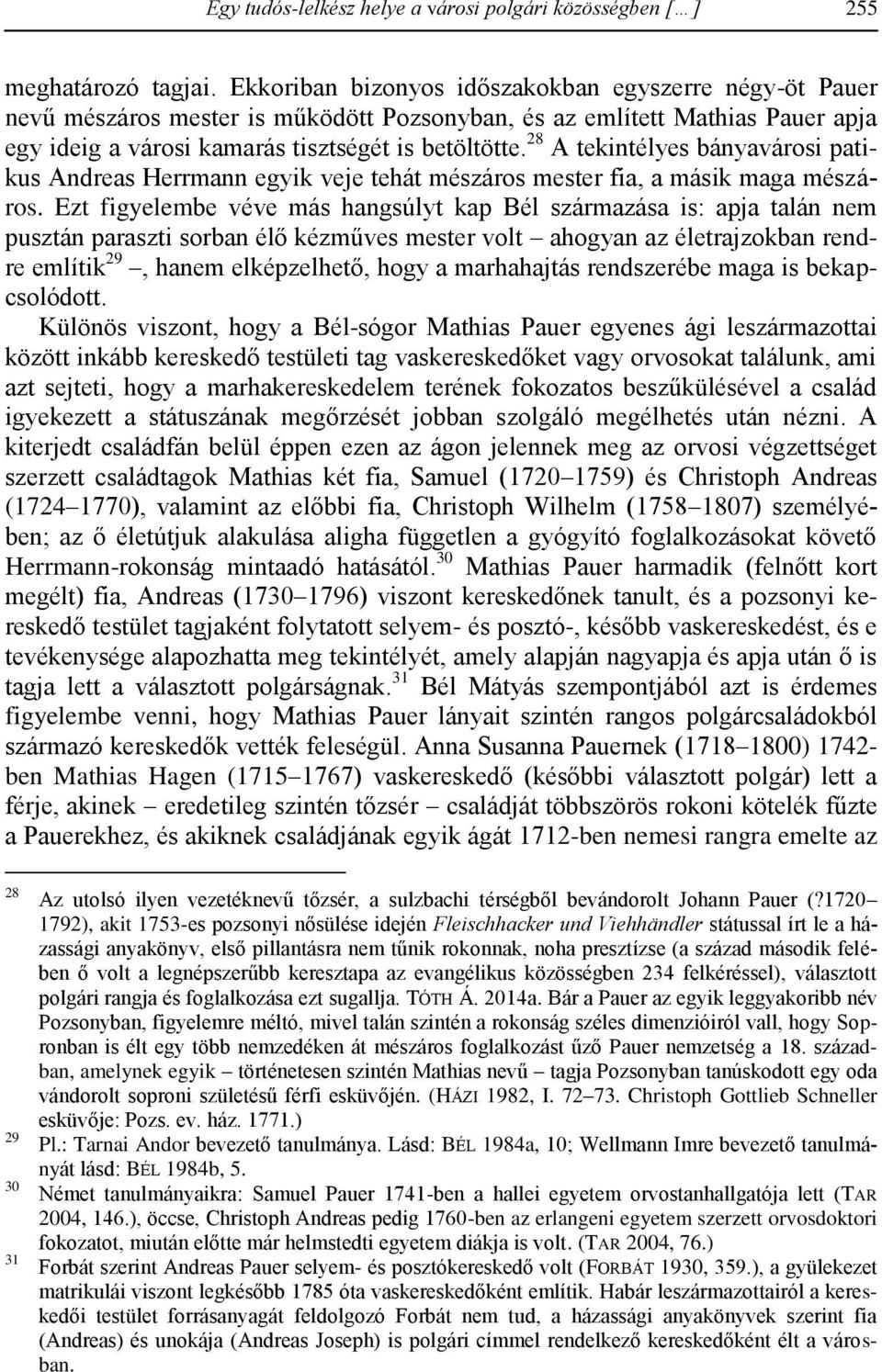 28 A tekintélyes bányavárosi patikus Andreas Herrmann egyik veje tehát mészáros mester fia, a másik maga mészáros.