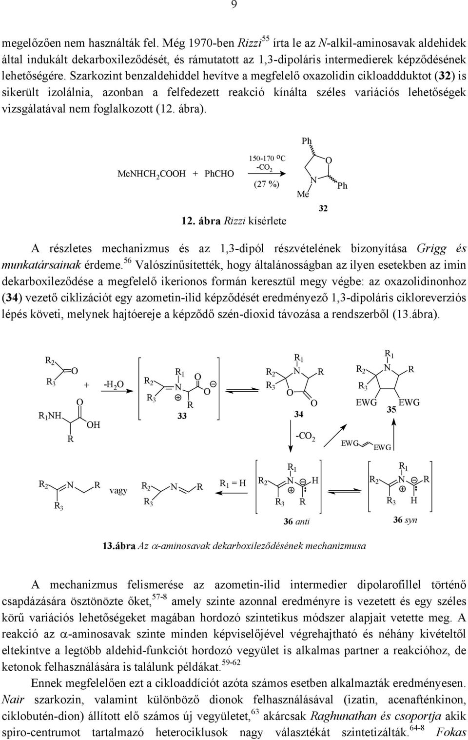 (12. ábra). MeC 2 C + C 150-170 o C -C 2 (27 %) 12. ábra izzi kísérlete Me 32 A részletes mechanizmus és az 1,3-dipól részvételének bizonyítása Grigg és munkatársainak érdeme.