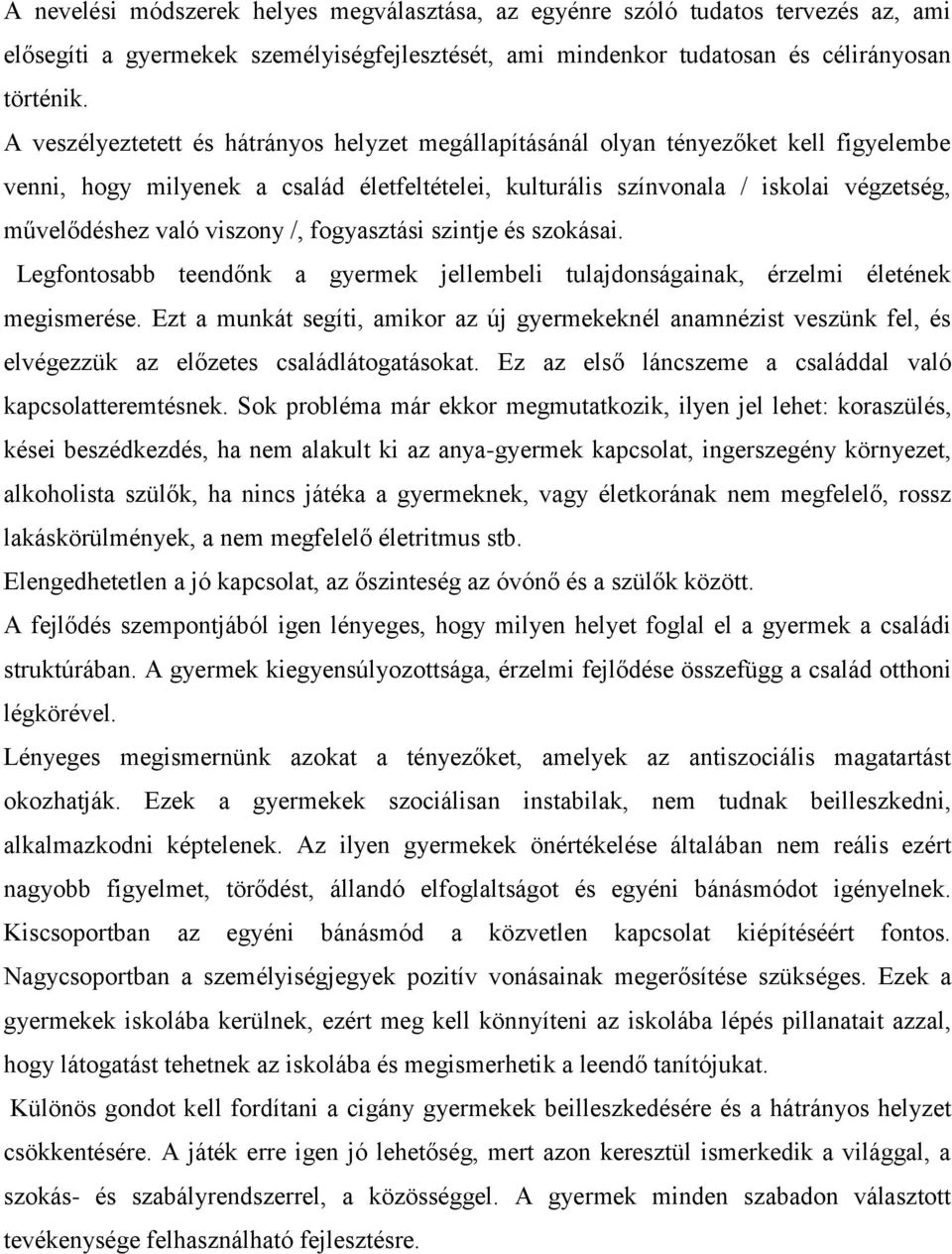 viszony /, fogyasztási szintje és szokásai. Legfontosabb teendőnk a gyermek jellembeli tulajdonságainak, érzelmi életének megismerése.