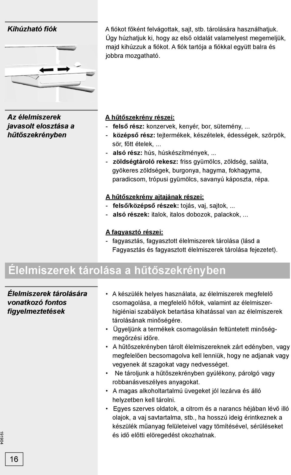 .. - középső rész: tejtermékek, készételek, édességek, szörpök, sör, főtt ételek,... - alsó rész: hús, húskészítmények,.