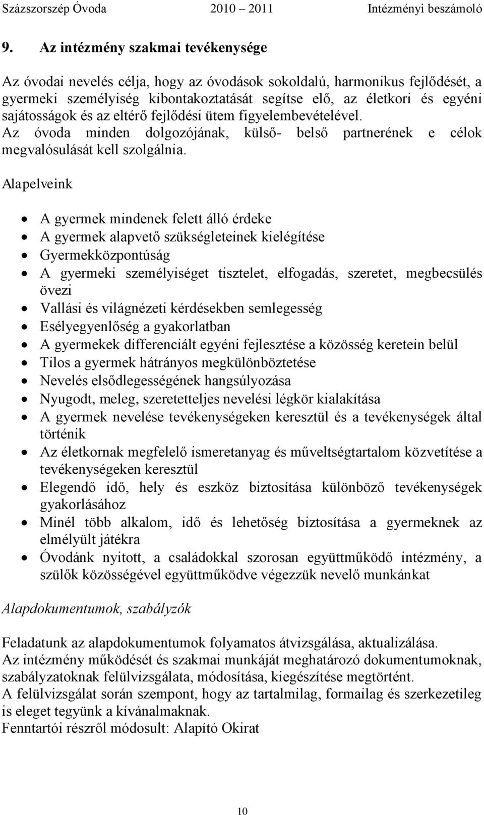 Alapelveink A gyermek mindenek felett álló érdeke A gyermek alapvető szükségleteinek kielégítése Gyermekközpontúság A gyermeki személyiséget tisztelet, elfogadás, szeretet, megbecsülés övezi Vallási