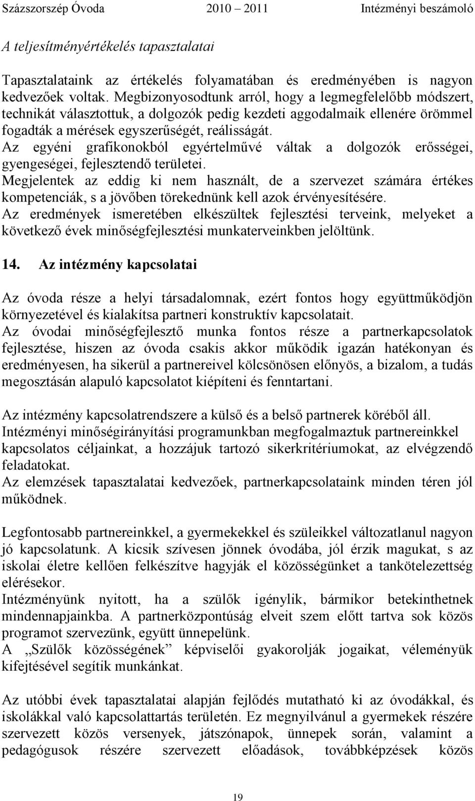 Az egyéni grafikonokból egyértelművé váltak a dolgozók erősségei, gyengeségei, fejlesztendő területei.