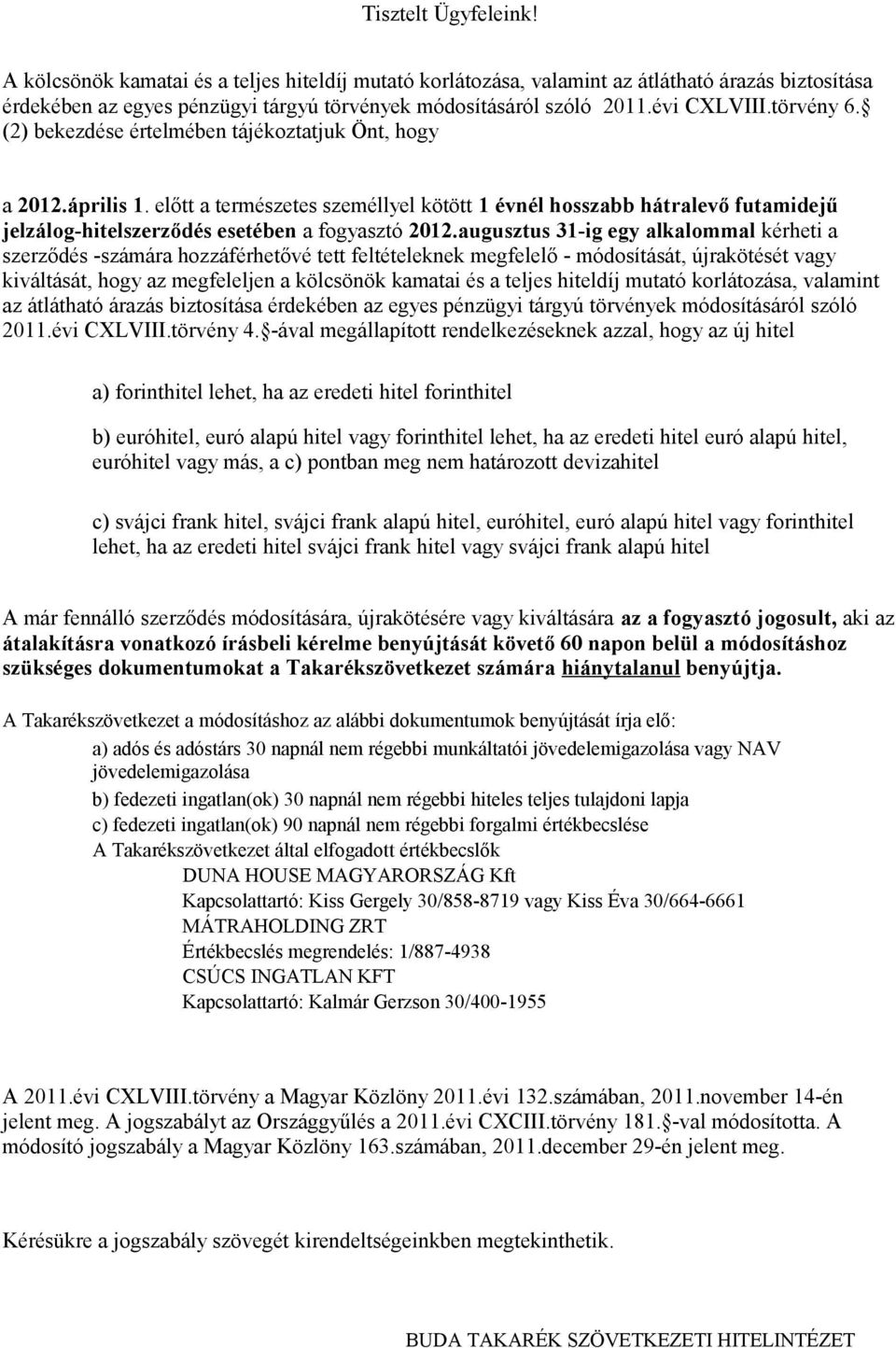 előtt a természetes személlyel kötött 1 évnél hosszabb hátralevő futamidejű jelzálog-hitelszerződés esetében a fogyasztó 2012.