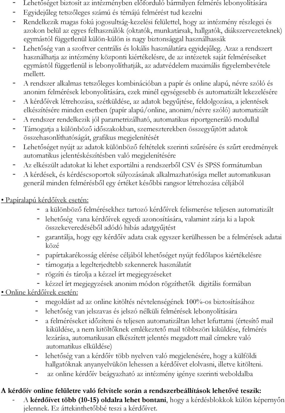 használhassák - Lehetőség van a szoftver centrális és lokális használatára egyidejűleg.