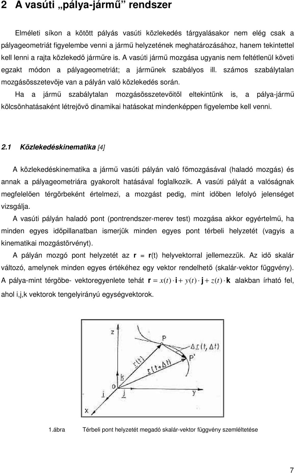 számos szabálytalan mozgásösszetevője van a pályán való közlekedés során.