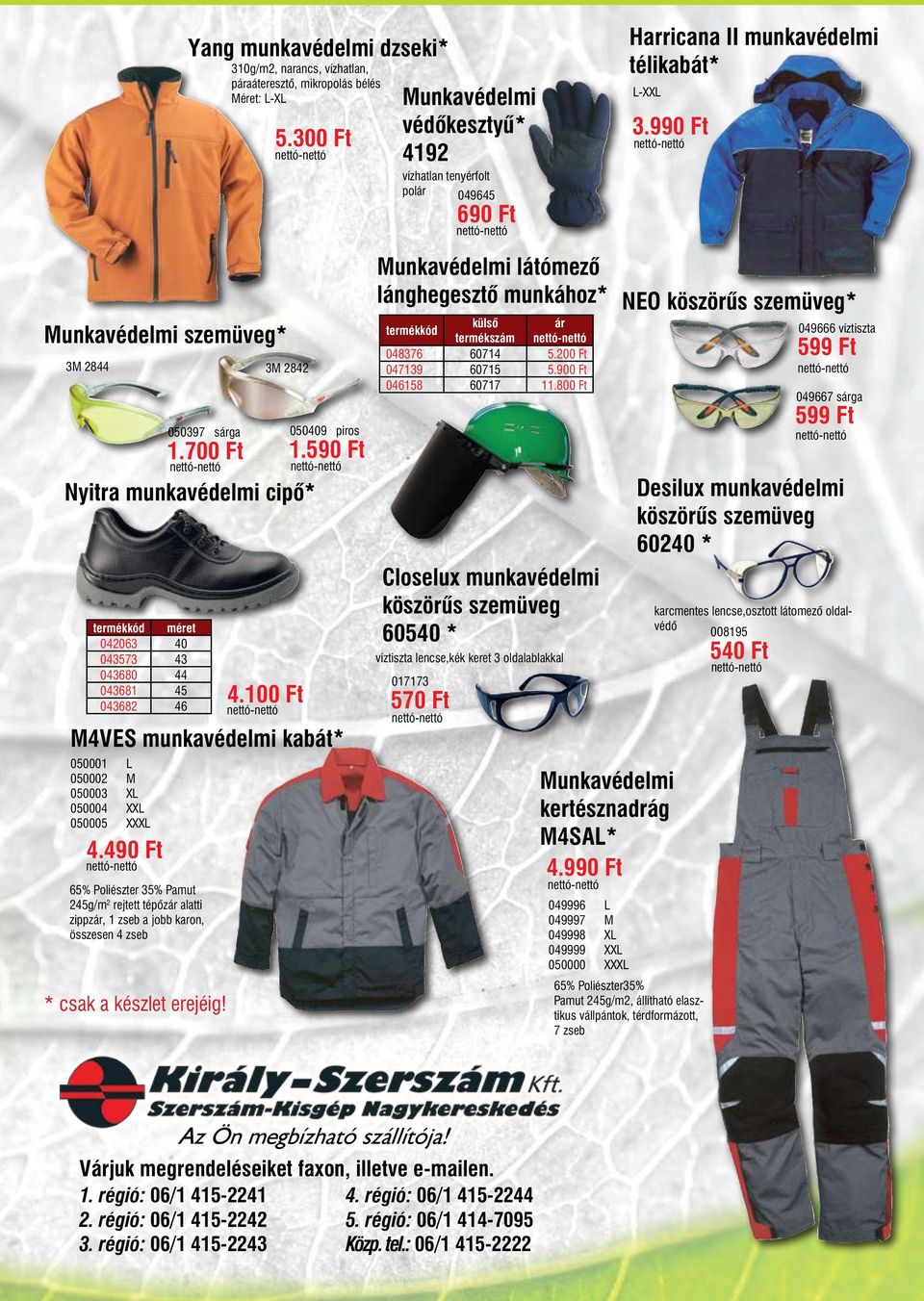 990 Ft Munkavédelmi szemüveg* 3M 2844 3M 2842 Nyitra munkavédelmi cipő* 042063 40 043573 43 043680 44 043681 45 043682 46 4.