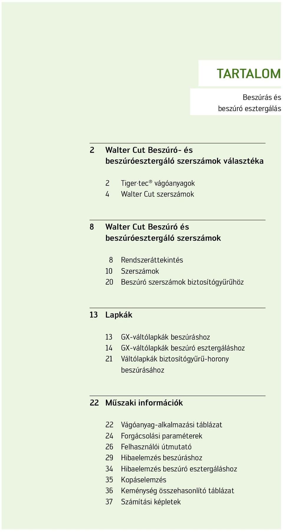 GX-váltólapkák beszúró esztergáláshoz 21 Váltólapkák biztosítógyűrű-horony beszúrásához 22 Műszaki információk 22 Vágóanyag-alkalmazási táblázat 24 Forgácsolási