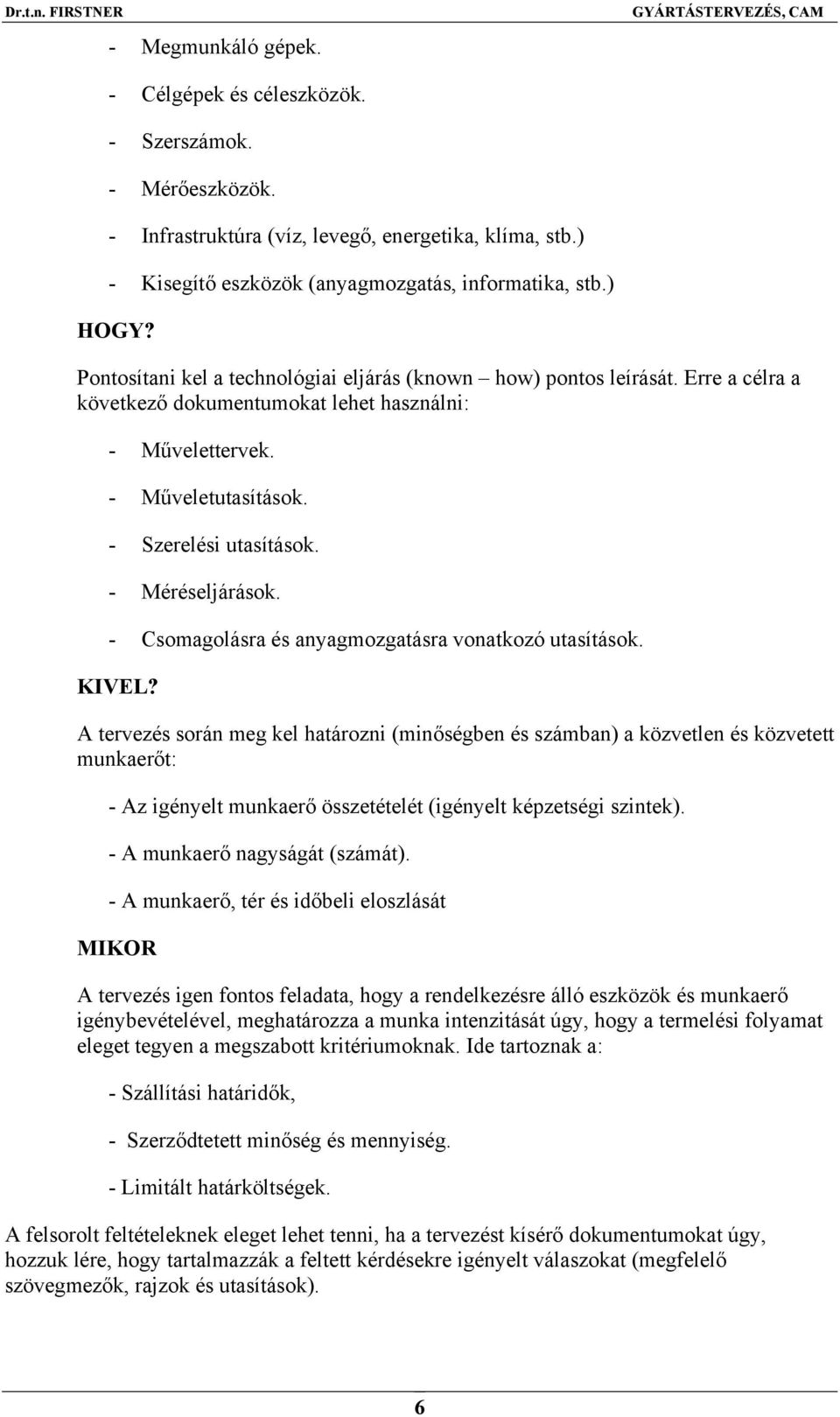 - Méréseljárások. - Csomagolásra és anyagmozgatásra vonatkozó utasítások. KIVEL?