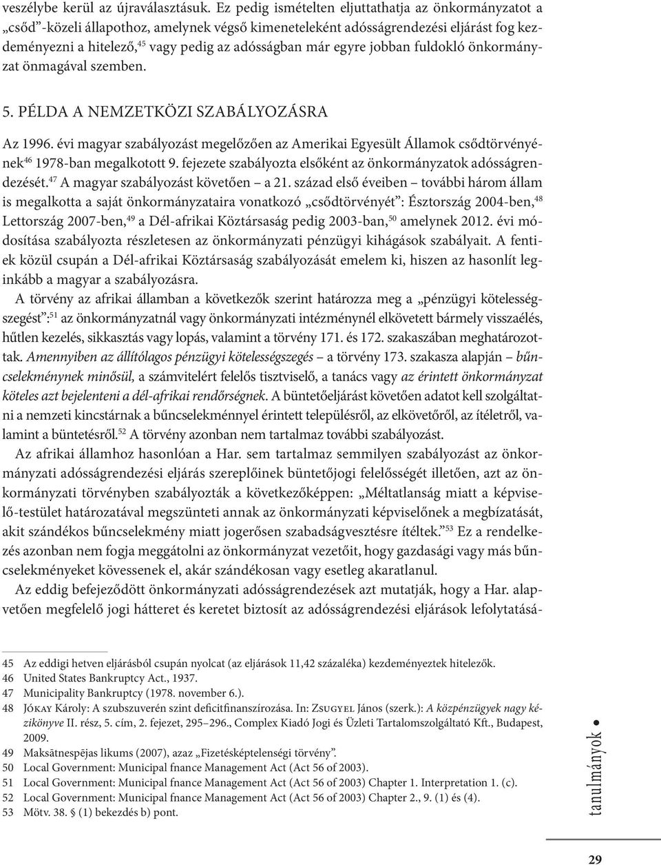 egyre jobban fuldokló önkormányzat önmagával szemben. 5. PÉLDA A NEMZETKÖZI SZABÁLYOZÁSRA Az 1996.