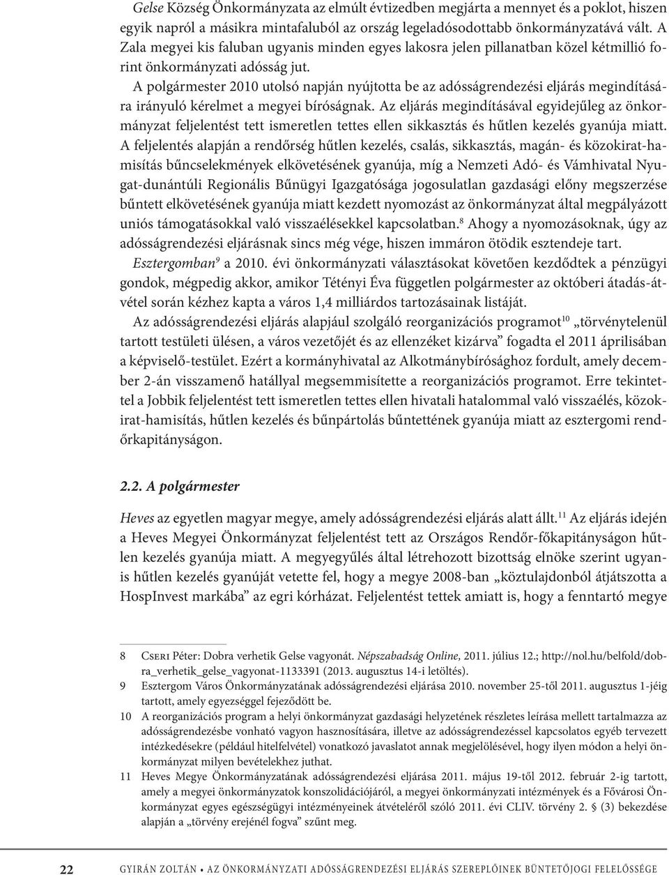 A polgármester 2010 utolsó napján nyújtotta be az adósságrendezési eljárás megindítására irányuló kérelmet a megyei bíróságnak.