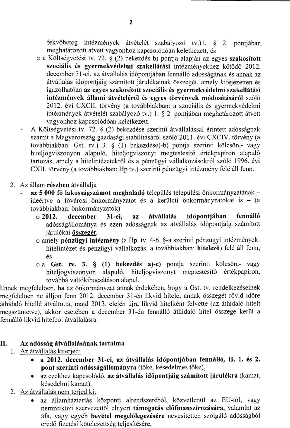 december 31-ei, az átvállalás időpontjában fennálló adósságának és annak az átvállalás időpontjáig számított járulékainak összegét, amely kifejezetten és igazolhatóan az egyes szakosított szociális