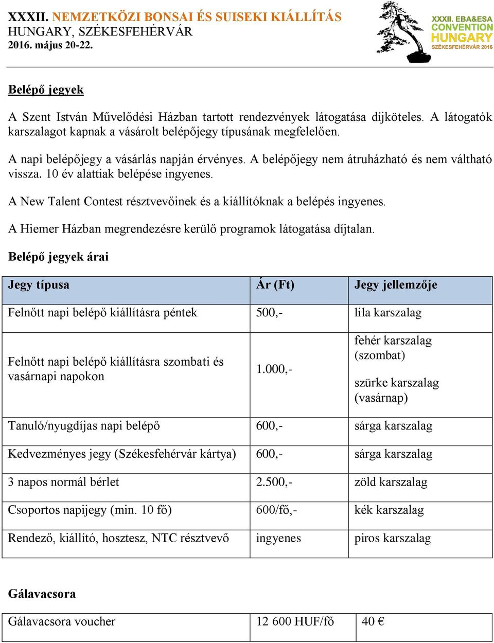 A New Talent Contest résztvevőinek és a kiállítóknak a belépés ingyenes. A Hiemer Házban megrendezésre kerülő programok látogatása díjtalan.