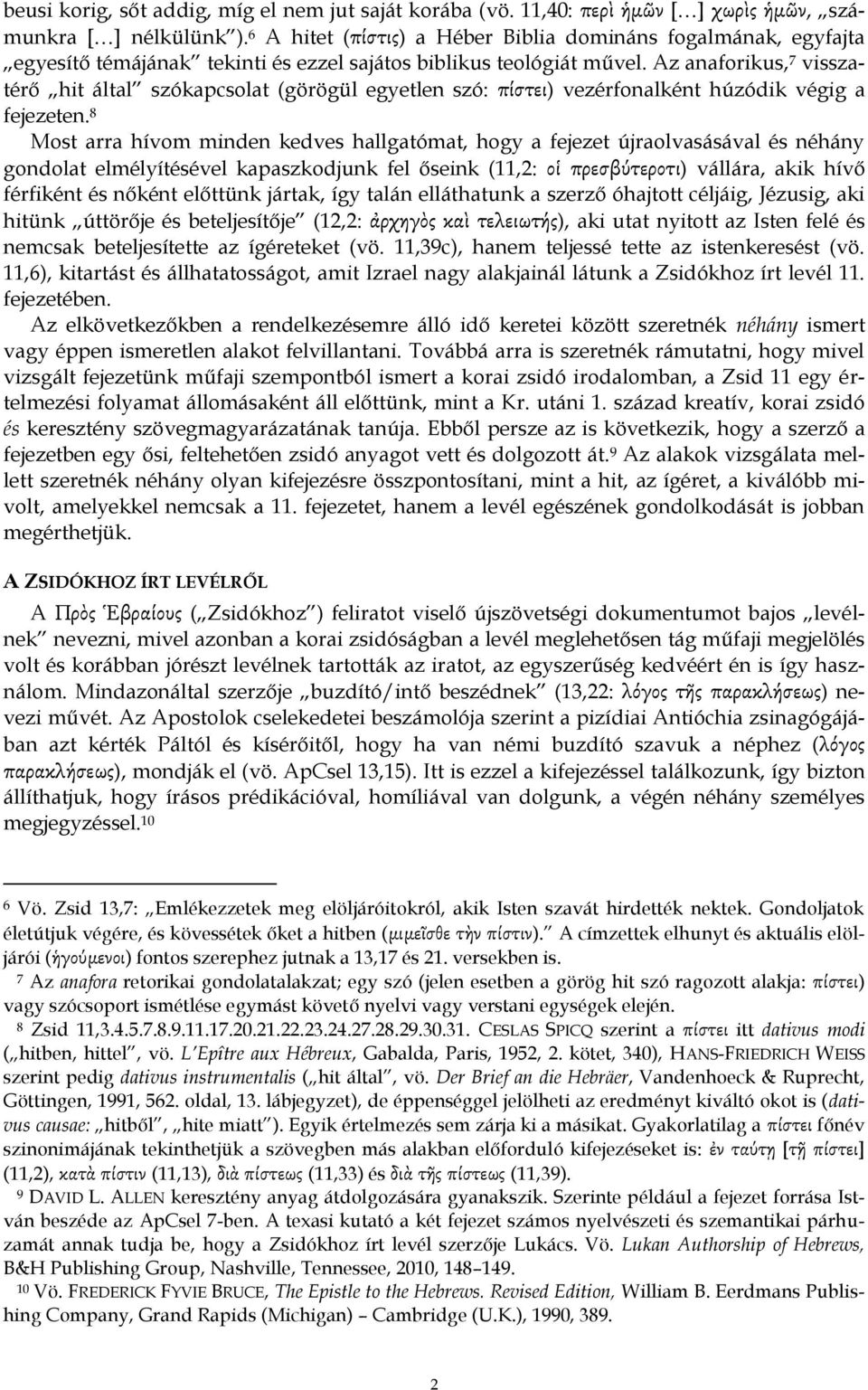 Az anaforikus, 7 visszatérő hit által szókapcsolat (görögül egyetlen szó: πίστει) vezérfonalként húzódik végig a fejezeten.