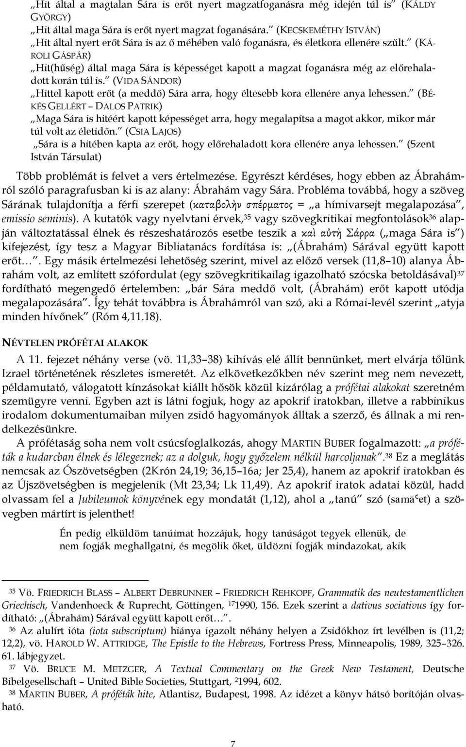 (KÁ- ROLI GÁSPÁR) Hit(hűség) által maga Sára is képességet kapott a magzat foganásra még az előrehaladott korán túl is.