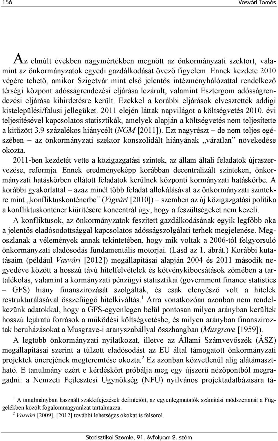 kihirdetésre került. Ezekkel a korábbi eljárások elvesztették addigi kistelepülési/falusi jellegüket. 211 elején láttak napvilágot a költségvetés 21.