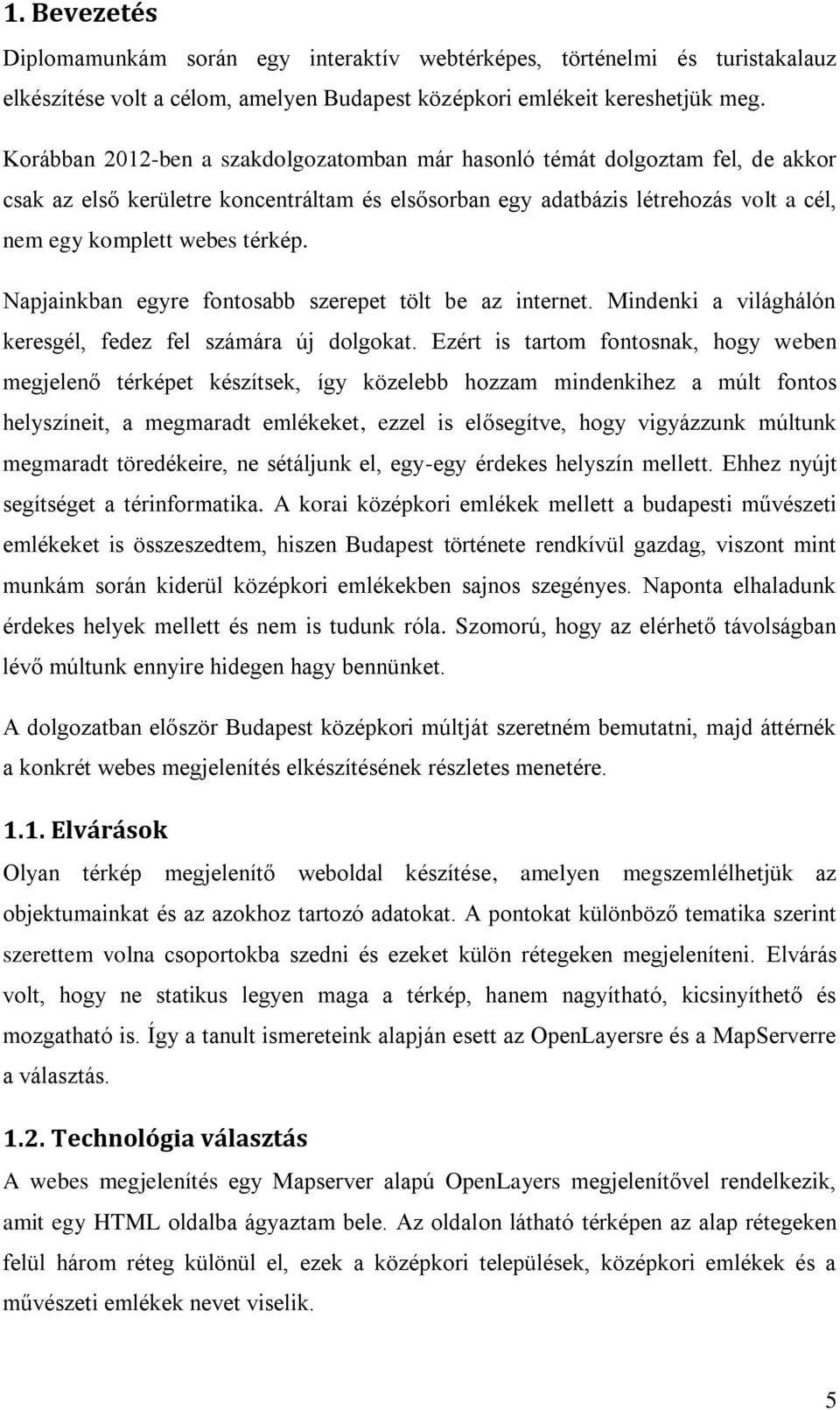 Napjainkban egyre fontosabb szerepet tölt be az internet. Mindenki a világhálón keresgél, fedez fel számára új dolgokat.