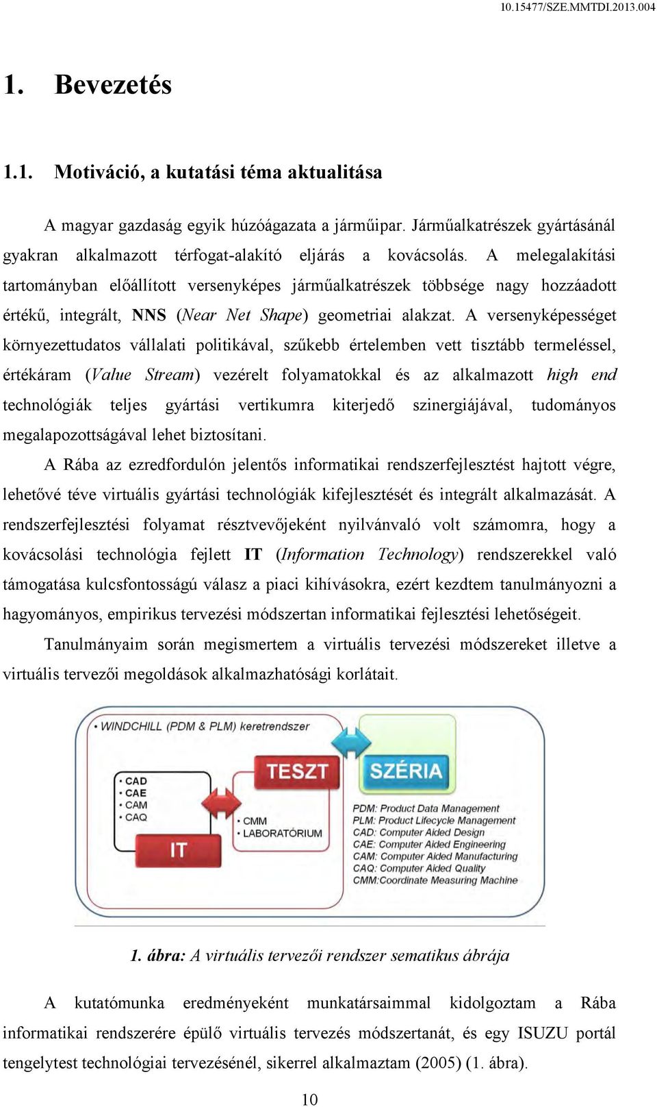 A versenyképességet környezettudatos vállalati politikával, szűkebb értelemben vett tisztább termeléssel, értékáram (Value Stream) vezérelt folyamatokkal és az alkalmazott high end technológiák