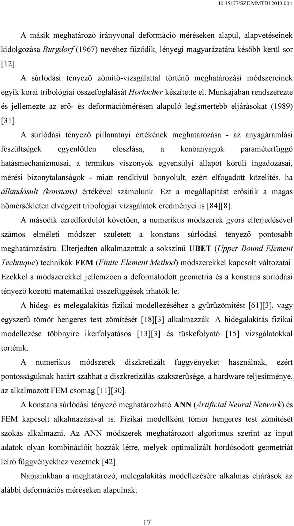 Munkájában rendszerezte és jellemezte az erő- és deformációmérésen alapuló legismertebb eljárásokat (1989) [31].