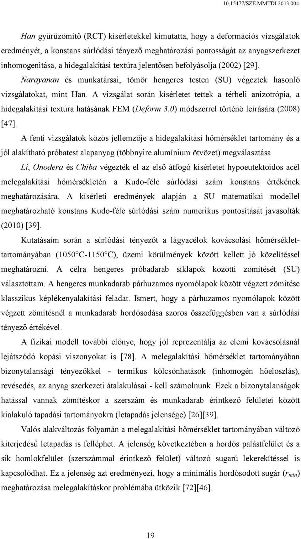 A vizsgálat során kísérletet tettek a térbeli anizotrópia, a hidegalakítási textúra hatásának FEM (Deform 3.0) módszerrel történő leírására (2008) [47].