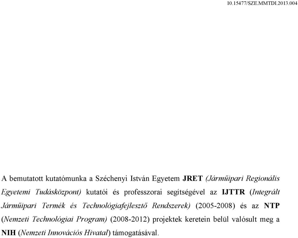 Technológiafejlesztő Rendszerek) (2005-2008) és az NTP (Nemzeti Technológiai Program)