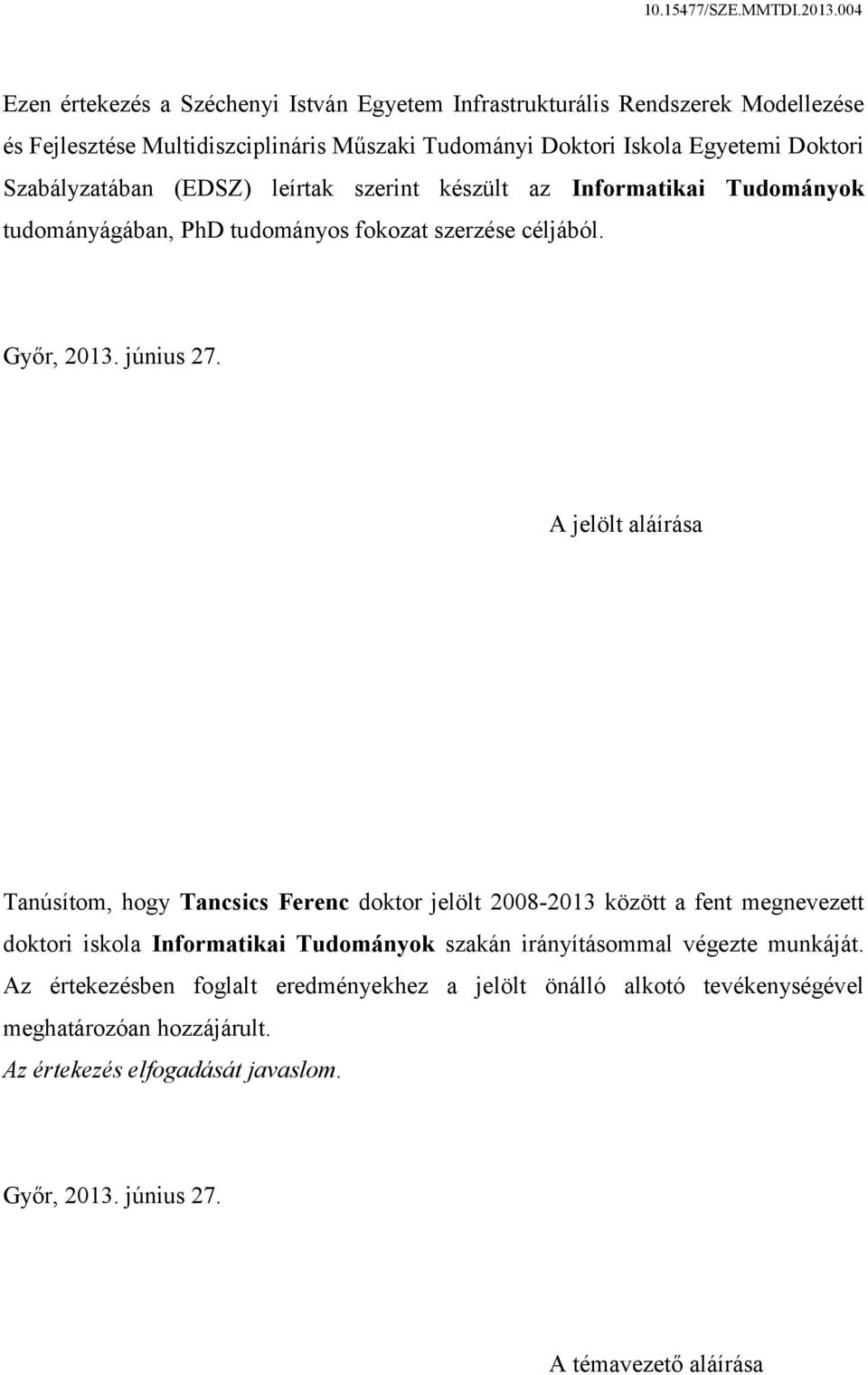 A jelölt aláírása Tanúsítom, hogy Tancsics Ferenc doktor jelölt 2008-2013 között a fent megnevezett doktori iskola Informatikai Tudományok szakán irányításommal végezte
