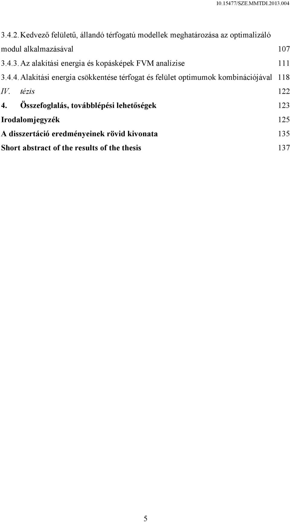 4.3. Az alakítási energia és kopásképek FVM analízise 111 3.4.4. Alakítási energia csökkentése térfogat és felület optimumok kombinációjával 118 IV.