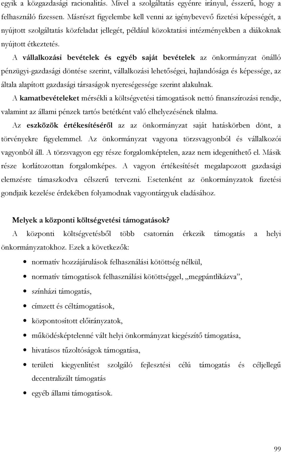 A vállalkozási bevételek és egyéb saját bevételek az önkormányzat önálló pénzügyi-gazdasági döntése szerint, vállalkozási lehetıségei, hajlandósága és képessége, az általa alapított gazdasági