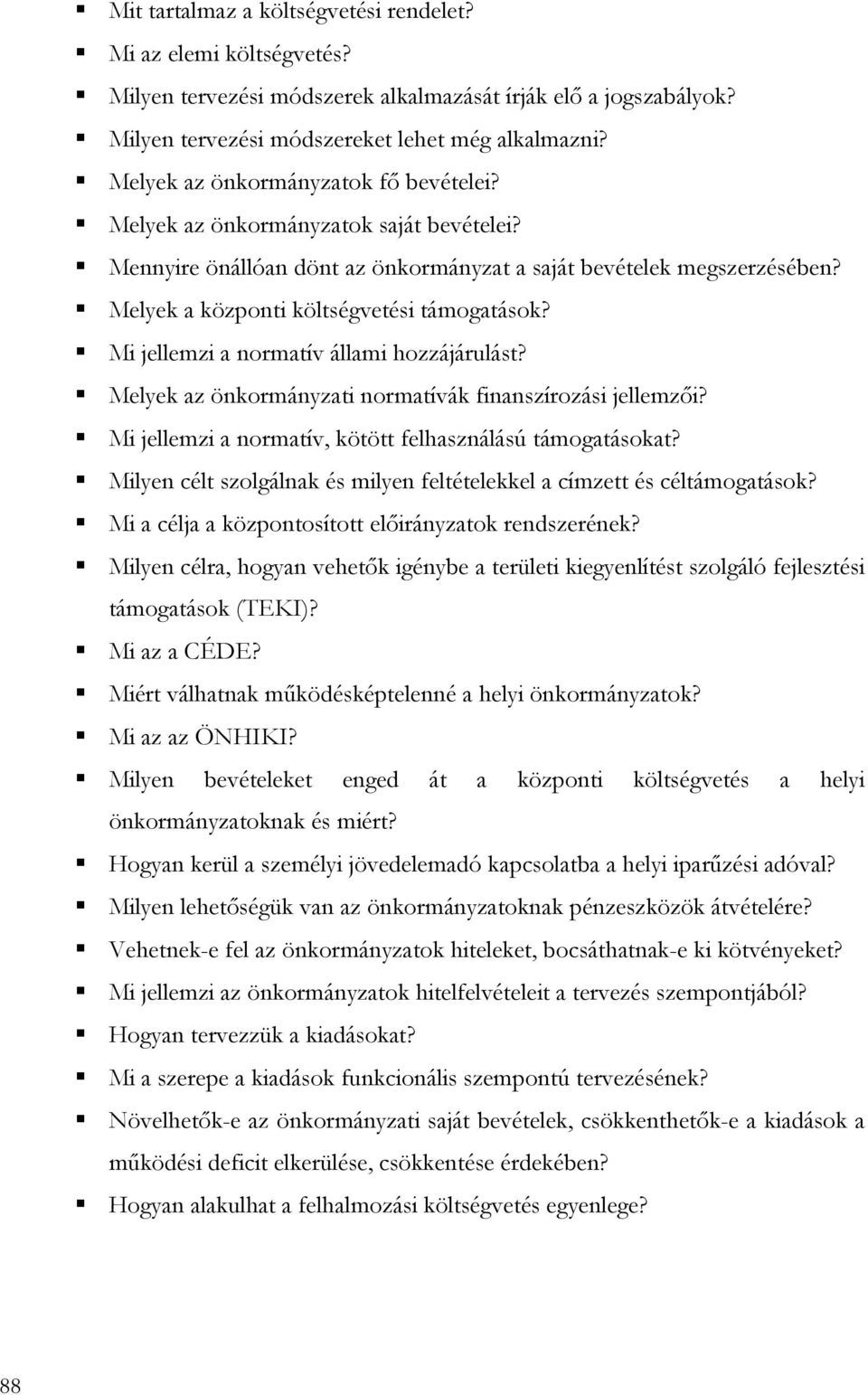 Mi jellemzi a normatív állami hozzájárulást? Melyek az önkormányzati normatívák finanszírozási jellemzıi? Mi jellemzi a normatív, kötött felhasználású támogatásokat?