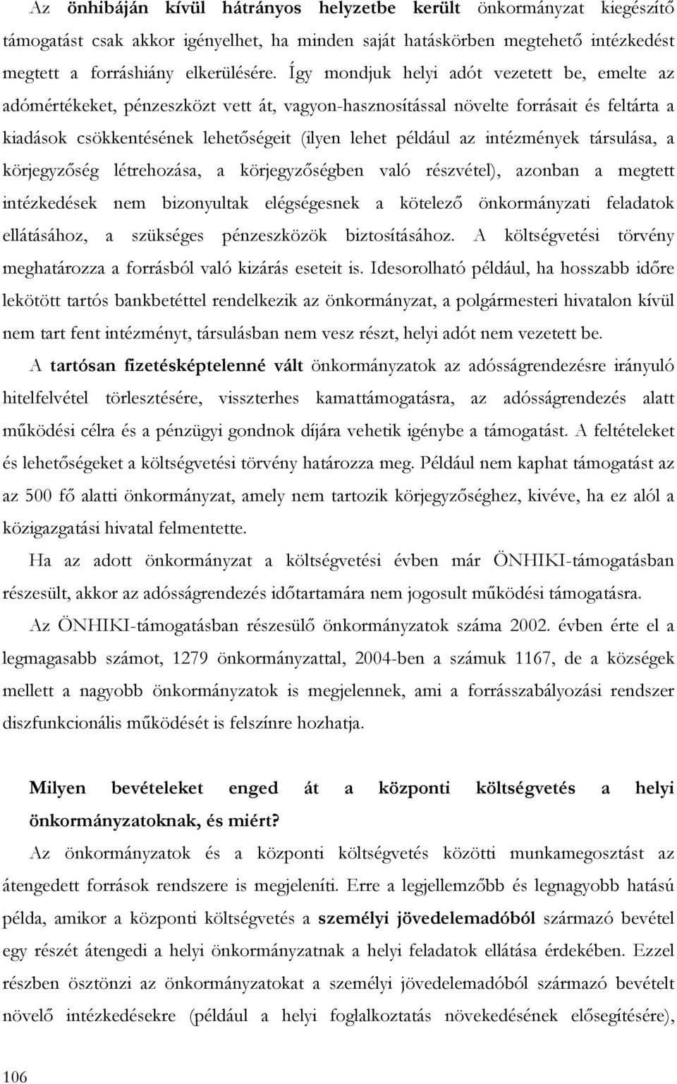 intézmények társulása, a körjegyzıség létrehozása, a körjegyzıségben való részvétel), azonban a megtett intézkedések nem bizonyultak elégségesnek a kötelezı önkormányzati feladatok ellátásához, a