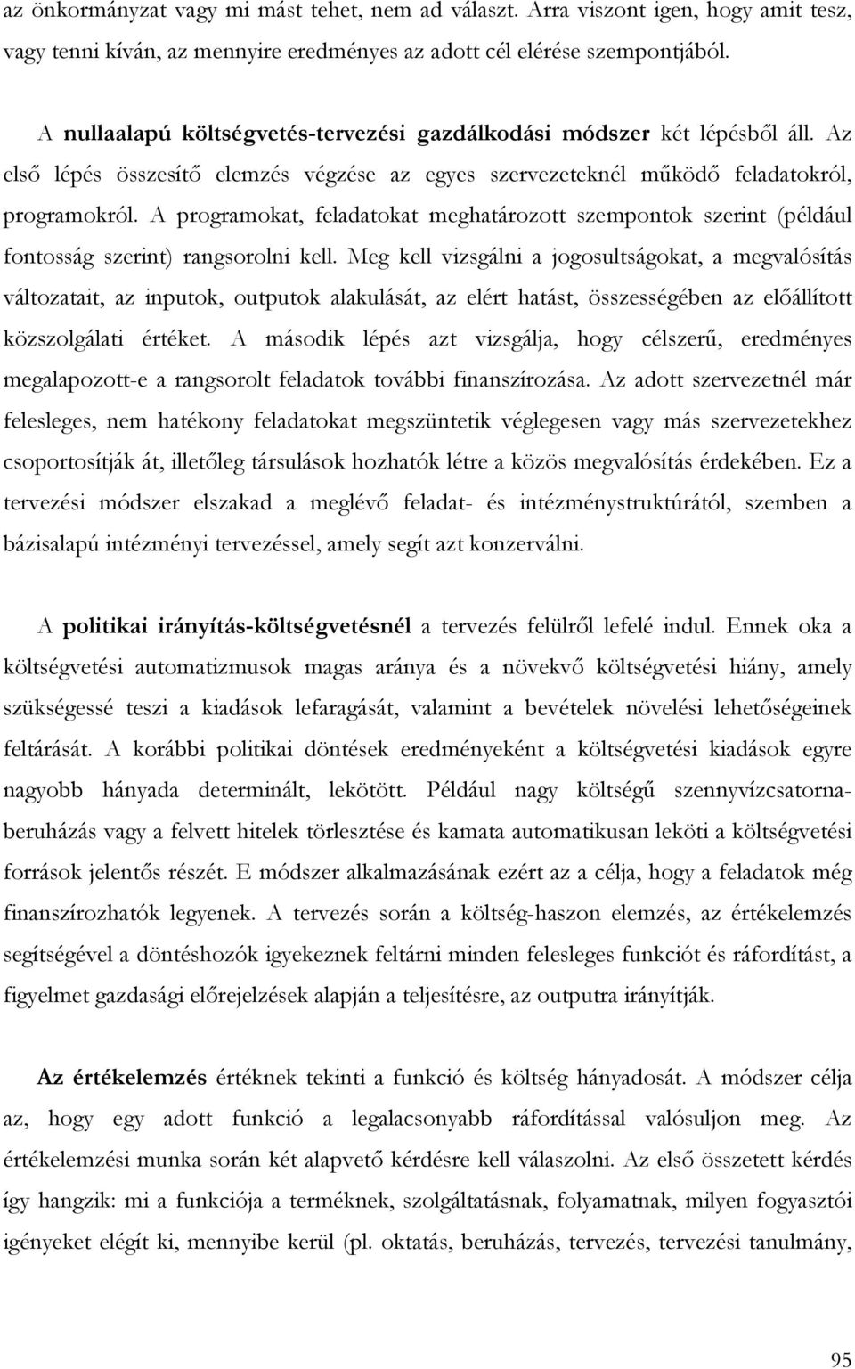 A programokat, feladatokat meghatározott szempontok szerint (például fontosság szerint) rangsorolni kell.