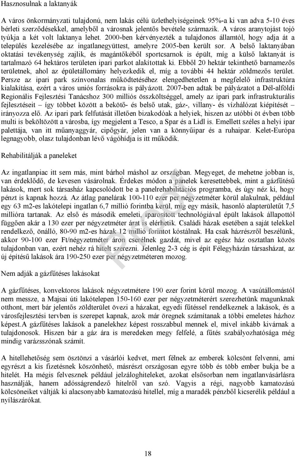 A belső laktanyában oktatási tevékenység zajlik, és magántőkéből sportcsarnok is épült, míg a külső laktanyát is tartalmazó 64 hektos területen ipari parkot alakítottak ki.